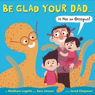 Be Glad Your Dad…(Is Not an Octopus!)