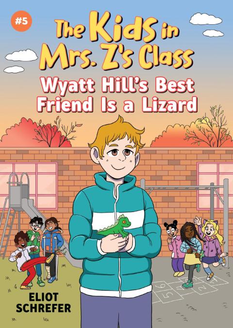 The Kids in Mrs. Z's Class: Wyatt Hill's Best Friend Is a Lizard